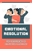 Emotional Resolution: The Triggering Of Disruptive Emotions (English Edition)