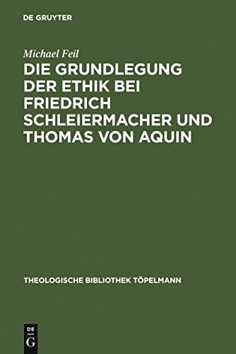 Die Grundlegung Der Ethik Bei Friedrich Schleiermacher Und Thomas Von Aquin (Theologische Bibliothek Töpelmann) (German Edition)