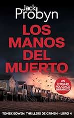 Los Manos del Muerto: Un escalofriante thriller de crimen británico con una vuelta de tuerca alucinante (Tomek Bowen - Thrillers de Crimen nº 4)