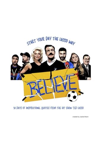 Start Each Day the Lasso Way: Thirty days of Ted Lasso Quotes