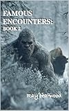 FAMOUS ENCOUNTERS : BOOK TWO: BIGFOOT FAMOUS ENCOUNTERS