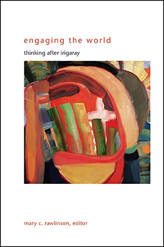 Engaging the World: Thinking after Irigaray (SUNY series in Gender Theory)