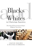 Blacks and Whites in Christian America: How Racial Discrimination Shapes Religious Convictions (Religion and Social Transformation, 5)