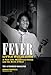 Fever: Little Willie John's Fast Life, Mysterious Death and the Birth of Soul: The Authorized Biography