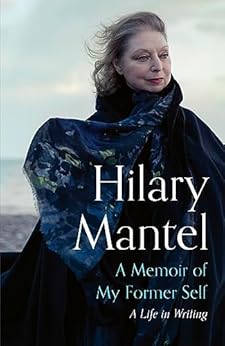 A Memoir Of My Former Self A Life In Writing Ebook Mantel Hilary