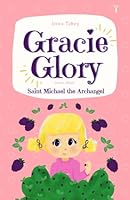 Gracie Glory learns about Saint Michael the Archangel: Catholic childrens books (Gracie Glory And The Saint Stories) B0DGQTYKHQ Book Cover