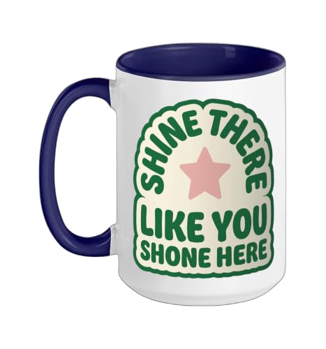 Shine There Like You Shone Motivational Positive Affirmation Ceramic Mug, Dark Blue/White, 15oz