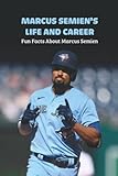 Marcus Semien’s Life and Career: Fun Facts About Marcus Semien: Marcus Semien