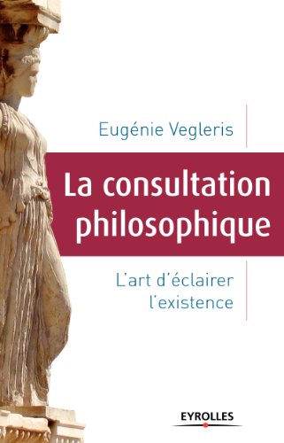 Télécharger La consultation philosophique: L'art d'éclairer l'existence (ED ORGANISATION) livre En ligne
