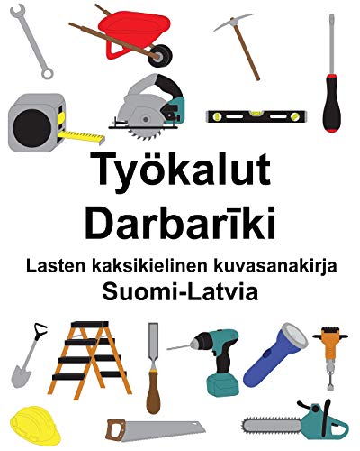 Suomi-Latvia Työkalut/Darbarīki Lasten kaksikielinen kuvasanakirja (Finnish Edition)