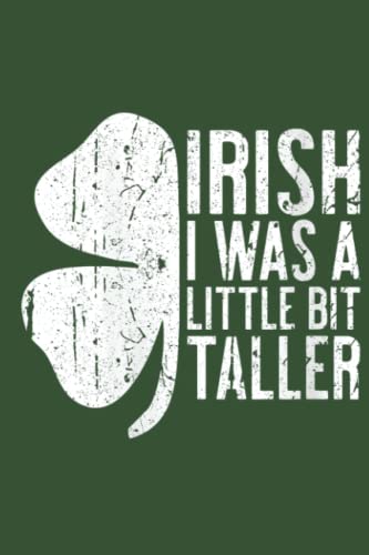 Irish I Was a Little Bit Taller Notebook: - 6 x 9 inches with 110 pages