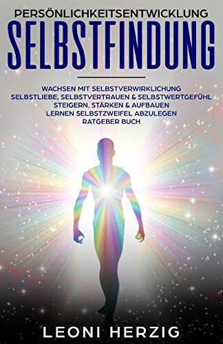 Persönlichkeitsentwicklung Selbstfindung: Wachsen mit Selbstverwirklichung - Selbstliebe, Selbstver