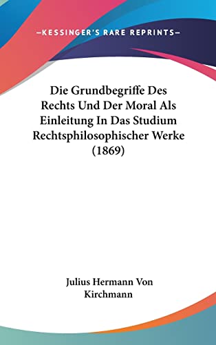 Die Grundbegriffe Des Rechts Und Der Moral Als Einleitung In Das Studium Rechtsphilosophischer Werke (1869) (English and German Edition)