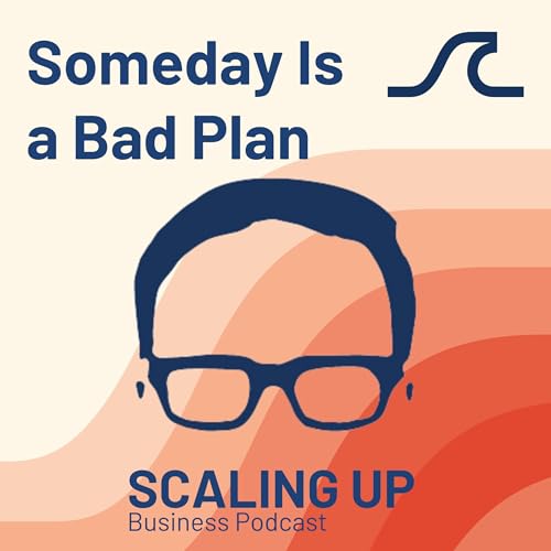 “Someday” Isn’t a Strategy: Why You Must Plan Your Exit Now Podcast Por arte de portada