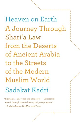 Heaven on Earth: A Journey Through Shari'a Law from the Deserts of Ancient Arabia to the Streets of the Modern Muslim World