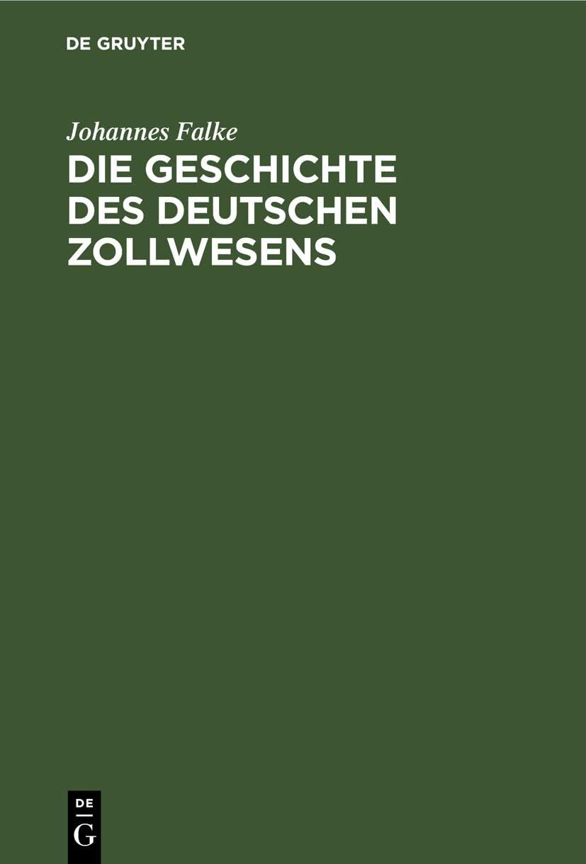 Die Geschichte des deutschen Zollwesens: Von seiner Entstehung bis zum Abschluß des deutschen Zollvereins (German Edition)