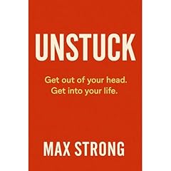 Unstuck: Get out of your head. Get into your life. Audiolibro Por Max Strong arte de portada