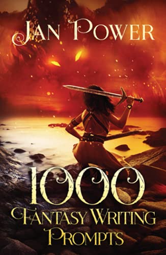 1000 Fantasy Writing Prompts: Story Starters And Writing Exercises For The Creative Author (1000 Writing Prompts)