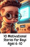 10 Motivational Stories: For Boys Ages 6-10 B0CMNSDQ5C Book Cover