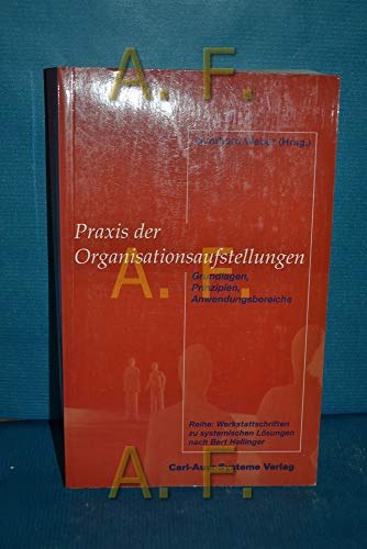 Praxis der Organisationsaufstellungen. Grundlagen, Prinzipien, Anwendungsbereiche
