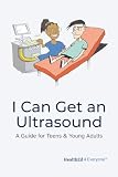 I Can Get an Ultrasound: A Guide for Teens & Young Adults