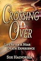 Crossing Over: Life After a Near Death Experience 1732425108 Book Cover