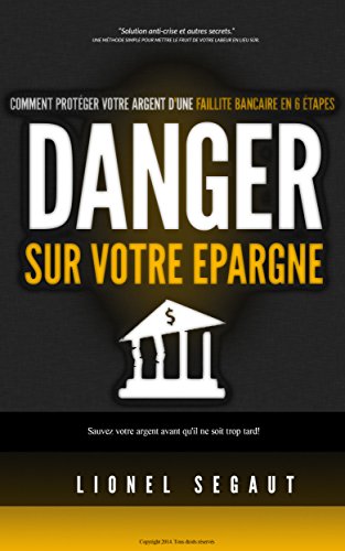Télécharger DANGER SUR VOTRE EPARGNE Comment protéger votre argent d'une faillite bancaire en 6 étapes PDF