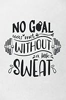 No Goal Was Met Without a Little Sweat: Workout Journal Ideal for Men, 120 Pages Fitness Planner to Track Your Progress B08WV2Z4WC Book Cover
