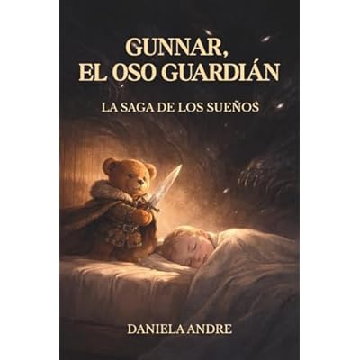 Gunnar, el Oso Guardi&aacute;n: La Saga de los Sue&ntilde;os &middot; Libro I
