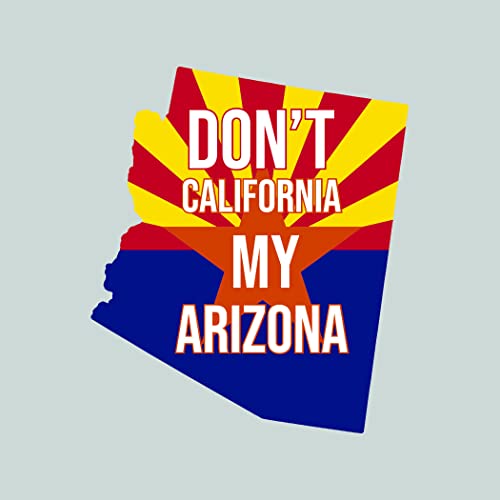 Don’t California My Arizona - Color Sticker - Decal - Diecut - az Zona no cali ca - 3.46x4.00