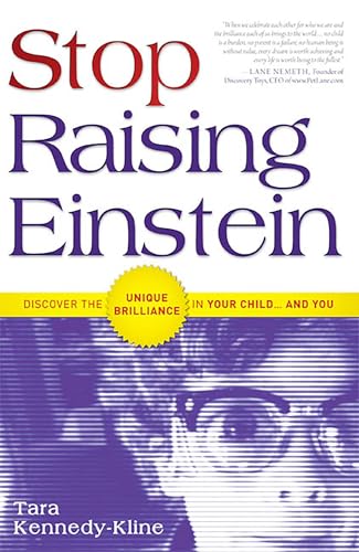 Stop Raising Einstein: Discover The Unique Brilliance In Your Child...and You