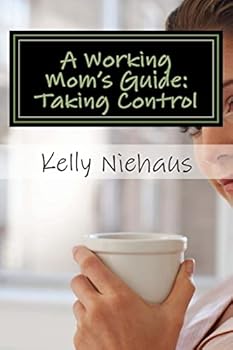 Paperback A Working Mom's Guide: Taking Control Book