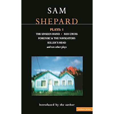 Shepard Plays: 1: The Unseen Hand; Chicago; Icarus's Mother; Red Cross; Cowboys; Operation Sidewinder; Killer's Head
