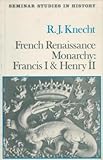  French Renaissance Monarchy: Francis I and Henry II (Seminar Studies in History) by R. J. Knecht (1984-09-03)