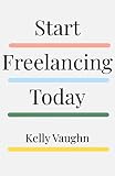 Start Freelancing Today