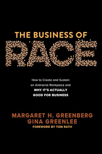 The Business of Race: How to Create and Sustain an Antiracist Workplace―And Why it’s Actually Good for Business