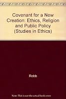 Covenant for a New Creation: Ethics, Religion, and Public Policy (Studies in Ethics) 0883447401 Book Cover