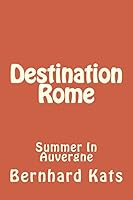Destination Rome: Summer in Auvergne 1482610868 Book Cover