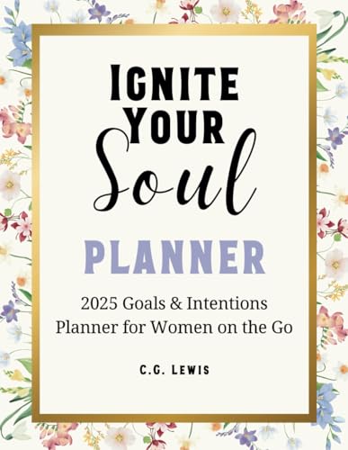 Ignite Your Soul Planner: 2025 Goals & Intentions Guided Calendar for Women on the Go -  Lewis, C. G., Paperback