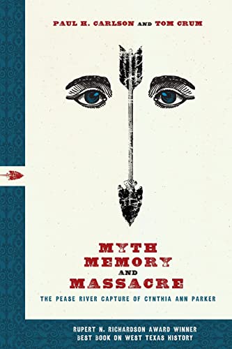 Myth, Memory, and Massacre: The Pease River Capture of Cynthia Ann Parker (Grover E. Murray Studies in the American Southwest)