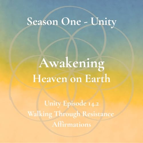 Unity Episode 14.2 - Walking Through Resistance - Affirmations