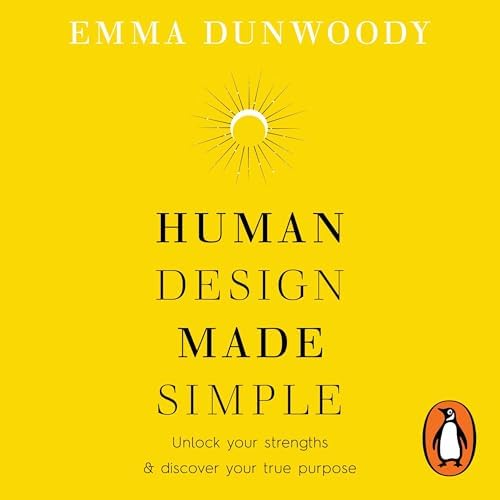 Page de couverture de Human Design Made Simple: Unlock your strengths & discover your true purpose Audiobook by Emma Dunwoody