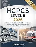 HCPCS Level II 2026: The Complete CMS-Compliant Codebook for Supplies, DME, Non-Physician Services, and Medicare Billing Accuracy