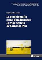 La autobiografía como obra literaria: «La vida secreta de Salvador Dalí» (Estudios hispánicos en el contexto global. Hispanic Studies in the Global Context. Hispanistik im globalen Kontext nº 2)