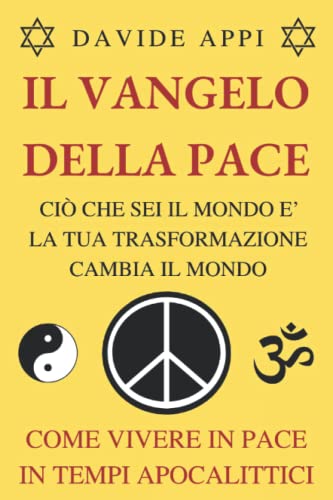 Il Vangelo Della Pace. Ciò Che Sei Il Mondo E'. La Tua Trasformazione Cambia Il Mondo: Come Vivere In Pace In Tempi Apocalittici (Italian Edition) #TOP15