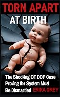 Torn Apart at Birth: The Shocking CT DCF Case Proving the System Must Be Dismantled B0FR1QYLTM Book Cover