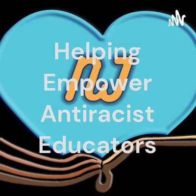 How to Grow as an Antiracist Educator, Pt. 1