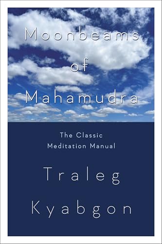 Moonbeams of Mahamudra: The Classic Meditation Manual Moonbeams of Mahamudra: The Classic Meditation Manual