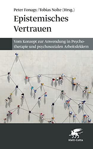 Epistemisches Vertrauen: Vom Konzept zur Anwendung in Psychotherapie und psychosozialen Arbeitsfeldern (German Edition)