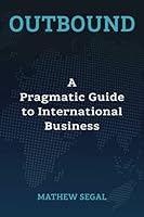 Outbound: A Pragmatic Guide to International Business 1737518201 Book Cover